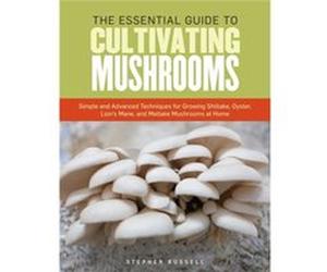 The Essential Guide to Cultivating Mushrooms by Stephen Russell Inconnu (Auteur)