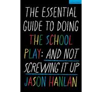 The Essential Guide to Doing the School Play And Not Screwing It Up - Jason Hanlan - Methuen Drama - ebook (ePub) - Livre