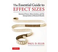 The Essential Guide to Effect Sizes: Statistical Power, Meta-Analysis, and the Interpretation of Research Results