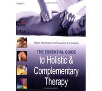 The Essential Guide To Holistic And Complementary Therapy
