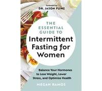 The Essential Guide to Intermittent Fasting for Women by Megan Ramos Megan Ramos (Auteur)