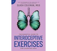 The Essential Guide to Interoceptive Exercises for Laughter Yoga: Enhance Awareness and Deepen Your Practice with Guided Techniques for Emotional Regulation and a Stronger Mind-Body Connection