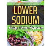 The Essential Guide to Low Sodium Eating Out for Beginners: Your Go-To Guide for Healthy, Flavorful Choices at Restaurants
