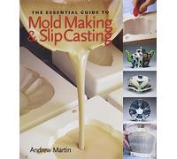 The Essential Guide to Mold Making & Slip Casting