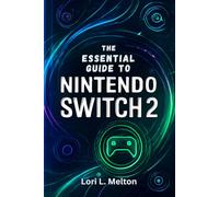 The Essential Guide to Nintendo Switch 2: Unlock Hidden Tips, Multiplayer Features, Advanced Settings and Accessories to Enhance Your Gaming Experience