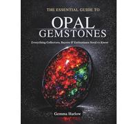 THE ESSENTIAL GUIDE TO OPAL GEMSTONES: Everything Collectors, Buyers & Enthusiasts Need to Know