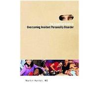 The Essential Guide to Overcoming Avoidant Personality Disorder Martin Kantor (Auteur)