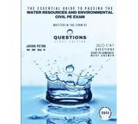 The Essential Guide To Passing The Water Resources And Environmental Civil Pe Exam Written In The Form Of Questions
