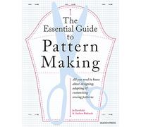 The Essential Guide to Pattern Making: All You Need to Know About Designing, Adapting and Customizing Sewing Patterns
