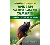 THE ESSENTIAL GUIDE TO PET ANDEAN SADDLE-BACK TAMARIN: A Journey into their lives and habitat