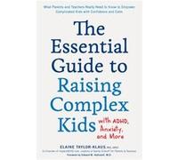 The Essential Guide to Raising Complex Kids with ADHD Anxiety and More by Elaine TaylorKlaus Elaine TaylorKlaus (Auteur)