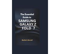 THE ESSENTIAL GUIDE TO SAMSUNG GALAXY Z FOLD 7: Step-by-step Instructions and Tips to Navigate, Customize, and Maximize the Power of Your Foldable Device