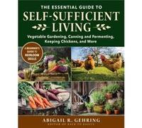 The Essential Guide to SelfSufficient Living by Abigail Gehring Abigail Gehring (Auteur)
