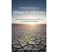The Essential Guide to Sjögren’s Disease: Understanding Symptoms, Daily Life, and Thriving Beyond Diagnosis
