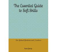 The Essential Guide to Soft Skills: For School Students and Teachers