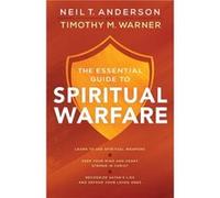 The Essential Guide to Spiritual Warfare Learn to Use Spiritual Weapons Keep Your Mind and Heart Strong in Christ Recognize Satans Lies a by Timothy M. W Neil T Anderson, Timothy M Warner (Auteur)