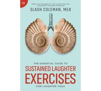The Essential Guide to Sustained Laughter Exercises for Laughter Yoga: Expand Lung Capacity, Strengthen Resilience, and Unlock the Full Benefits of Prolonged Laughter