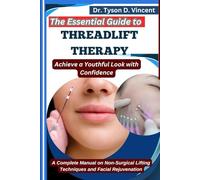The Essential Guide to Threadlift Therapy: Achieve a Youthful Look with Confidence: A Complete Manual on Non-Surgical Lifting Techniques and Facial Rejuvenation