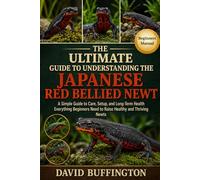 THE ESSENTIAL GUIDE TO UNDERSTANDING THE JAPANESE RED BELLIED NEWT: A Simple Guide to Care, Setup, and Long-Term Health Everything Beginners Need to Raise Healthy and Thriving Newts