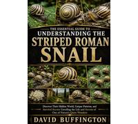 THE ESSENTIAL GUIDE TO UNDERSTANDING THE STRIPED ROMAN SNAIL: Discover Their Hidden World, Unique Patterns, and Survival Secrets Unveiling the Life and Secrets of One of Nature’s Quiet Wonders