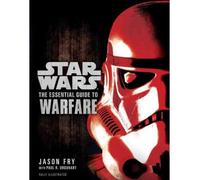 [ [ [ The Essential Guide to Warfare: Star Wars[ THE ESSENTIAL GUIDE TO WARFARE: STAR WARS ] By Fry, Jason ( Author )Apr-03-2012 Paperback