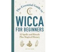 The Essential Guide To Wicca For Beginners