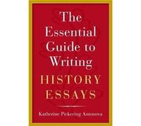 The Essential Guide to Writing History Essays - Antonova Katherine Pickering Assistant Professor of History Assistant Professor of History Queens College Antonova Katherine Pickering Assistant Profess