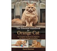 THE ESSENTIAL HANDBOOK FOR ORANGE CAT: The Complete Handbook For Beginners And Seniors Orange cat owners