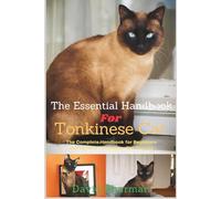 THE ESSENTIAL HANDBOOK FOR TONKINESE CAT: The Complete Handbook For Beginners And Seniors Tonkinese cat owners
