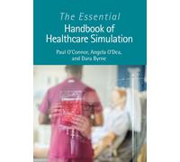 The Essential Handbook of Healthcare Simulation by Byrne & Dara Irish Centre for Applied Patient Safety and Simulation & Galway Byrne Dara Irish Centre for Applied Patient Safety and Simulation Galway