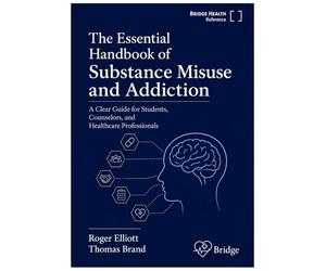 The Essential Handbook of Substance Misuse and Addiction