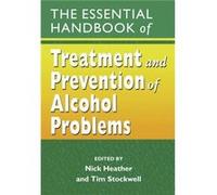 The Essential Handbook of Treatment and Prevention of Alcohol Problems by Heather Paperback Book