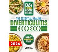 The Essential Healing Diverticulitis Cookbook: 3000 Days of Easy-To-Digest, Flavorful Recipes Designed Around a Clear 4-Phase Eating Method | Helping You Eat with Confidence and Daily Stability