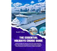 The Essential Holiday Cruise Guide: Insider Strategies For a Smarter, Stress Free Adventure Expert Tips for Every Passenger From Saving Money to ... Perfect for Seniors, Couples, and Families