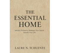 THE ESSENTIAL HOME: An Interior Design Guide to Calm Luxury, Spatial Planning, and Intentional Living