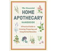 The Essential Home Apothecary Handbook A Practical Guide to Growing, Preparing, and Using Herbal Remedies - Molly Bravo - Cider Mill Press - ebook (ePub) - Livre