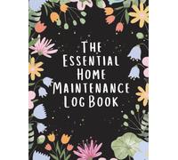 The Essential Home Maintenance Log Book: Your Ultimate Tracker for Repairs, Maintenance Schedules, and Home Improvement Projects - Keep Your Home Running Smoothly (100 Pages Hardcover)