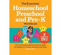 The Essential Homeschool Preschool and Pre-K Workbook: 135 Fun Curriculum-Based Activities to Build Pre-Reading, Pre-Writing, and Early Math Skills!