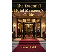 The Essential Hotel Manager's Guide: Practical Strategies For Success