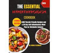THE ESSENTIAL HYPERTHYROIDISM COOKBOOK: 1,800 Thyroid-Friendly Recipes and a 30-Day Anti-Inflammatory Meal Plan for Metabolic Balance