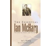 The Essential Ian Mcharg : Writings On Design And Nature