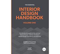 The Essential Interior Design Handbook Volume One: An Introductory Guide To The World Of Interior Design / Interior Architect / Spatial Design And How