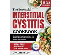 The Essential Interstitial Cystitis Cookbook: Gentle, Low-Acid Meals to Calm the Bladder, Reduce Inflammation, and Restore Daily Comfort