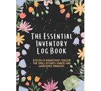 The Essential Inventory Log Book: a Detailed Management Tracker for Small Business Owners and Warehouse Managers: Organize Small Business Stock Levels ... Tracking Solution (100 Pages Hardcover)