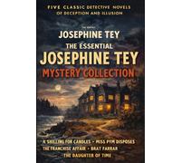 The Essential Josephine Tey Mystery Collection: Five masterpieces of classic British crime fiction (BeeGee Dark Classics)