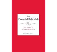 The Essential Kabbalah: The Heart of Jewish Mysticism - A Compact Translation with Practical Analysis and Historical Context for Laypeople
