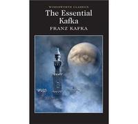 The Essential Kafka: The Castle; The Trial; Metamorphosis and Other Stories