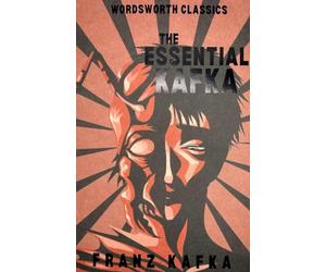 The Essential Kafka: The Castle; The Trial; Metamorphosis and Other Stories