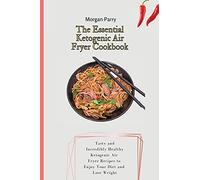 The Essential Ketogenic Air Fryer Cookbook
