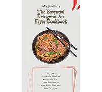 The Essential Ketogenic Air Fryer Cookbook